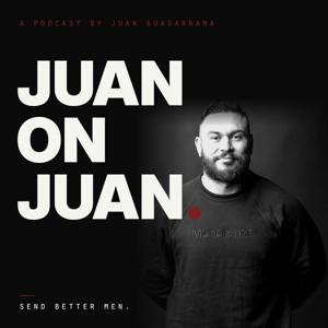 The Juan on Juan Podcast