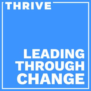 Thrive: Leading Through Change