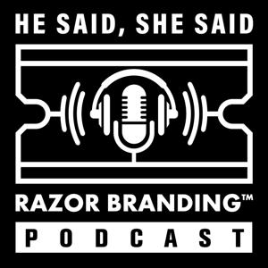 He Said, She Said: Razor Branding™ Podcast