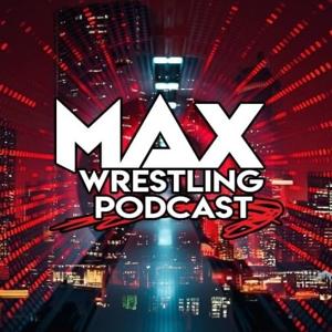 Max Wrestling Podcast