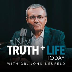 Truth and Life Today with Dr. John Neufeld