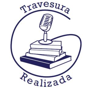 Podcast Travesura Realizada by Travesura Realizada