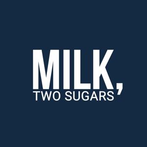 Milk, Two Sugars