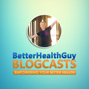 BetterHealthGuy Blogcasts by Scott Forsgren, FDN-P