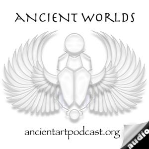 Ancient Art Podcast, Ancient Worlds