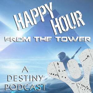 Happy Hour from the Tower: A Destiny Podcast