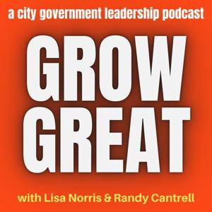 Grow Great - A City Government Leadership Podcast by Randy Cantrell