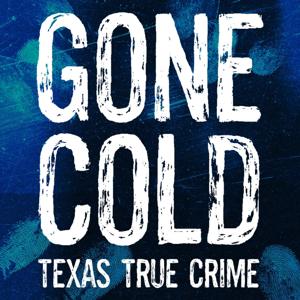 Gone Cold - Texas True Crime by Gone Cold Productions