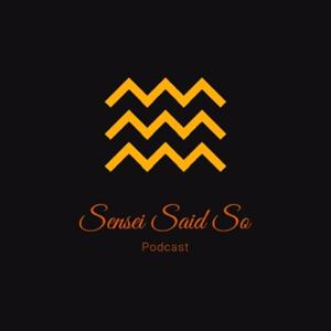 Sensei Said So Podcast