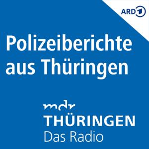 MDR THÜRINGEN  - Die Polizeiberichte aus Thüringen by Mitteldeutscher Rundfunk