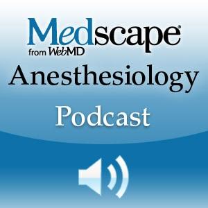 Medscape Anesthesiology Podcast