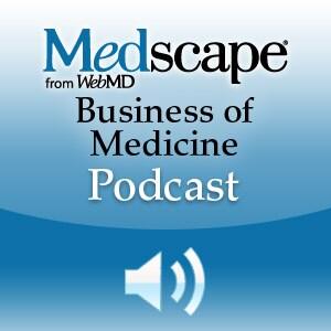 Medscape Business of Medicine Podcast