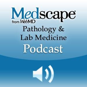 Medscape Pathology & Laboratory Medicine Podcast