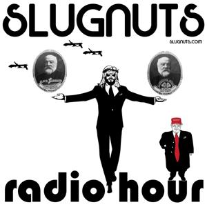 Slugnuts Radio Hour