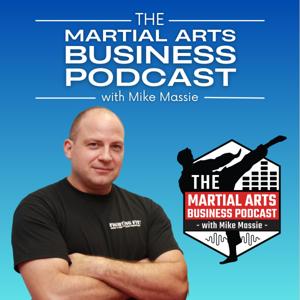 The Martial Arts Business Podcast by Mike Massie