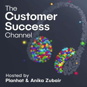 The Customer Success Channel by Planhat & Anika Zubair