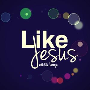 Like Jesus Podcast With Olu Sobanjo