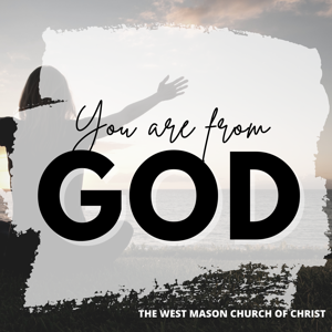 You Are From God by West Mason Church of Christ