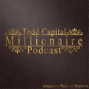 The Todd Capital Millionaire Podcast