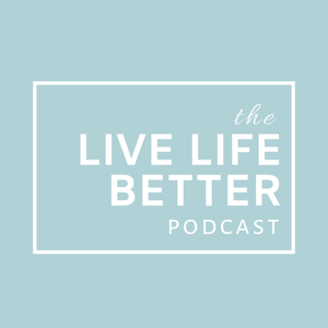 The Live Life Better Podcast