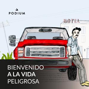 Bienvenido a la vida peligrosa by Podium Podcast