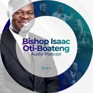 Bishop Isaac Oti-Boateng Audio Podcast