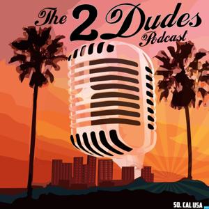 The 2 Dudes Podcast