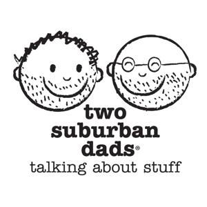 Two Suburban Dads Talking About Stuff Podcast