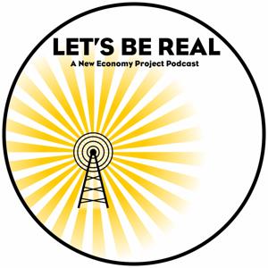 Let's Be Real: A New Economy Project Podcast