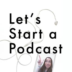 Let's Start a Podcast - A "How to" Guide for Starting the Quickest, Easiest, Cheapest Podcast Possible