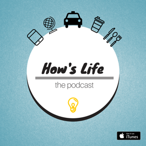 How's Life Podcast