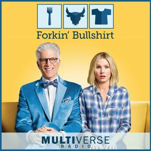 Forkin Bullshirt: The Good Place Podcast by Multiverse Radio