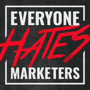 Everyone Hates Marketers | No-BS Marketing & Brand Strategy Podcast by Louis Grenier | Marketing & Branding