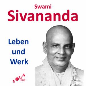 Swami Sivananda - Leben und Werk - Podcast