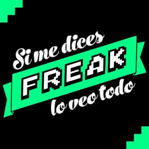 Si me dices FREAK, lo veo todo