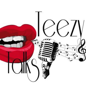 Teezy Talks by TeezyTalksPodcast