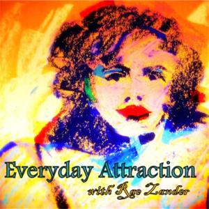 Everyday Attraction with Rae Zander