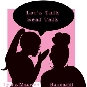 Let's Talk, Real Talk Podcast