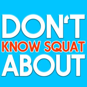 Don't Know Squat About