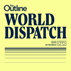 The Outline World Dispatch by The Outline