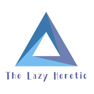 The Lazy Heretic