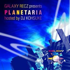 GALAXY RECZ presents PLANETARIA : hosted by DJ KOHSUKE