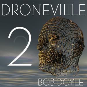 Droneville 2 - with Bob Doyle