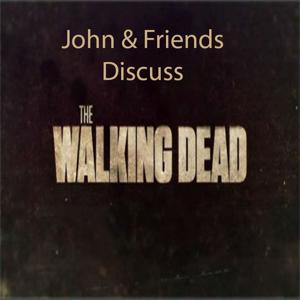 John & Friends Discuss The Walking Dead