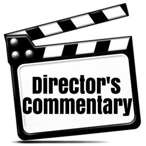 Director’s Commentary