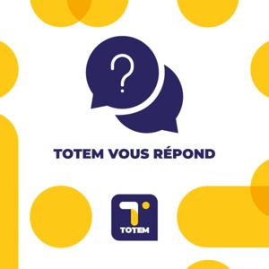 TOTEM vous répond