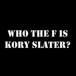 Who the F is Kory Slater?