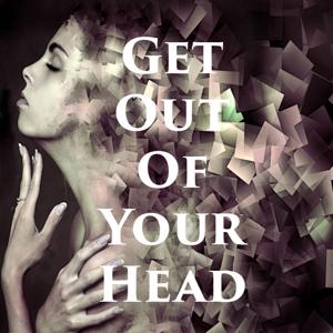 Get Out of Your Head