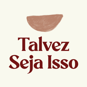 Talvez seja isso