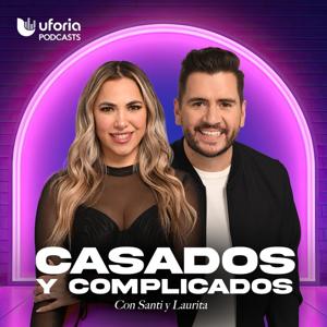 Casados y complicados, con Santi y Laurita by Uforia Podcasts